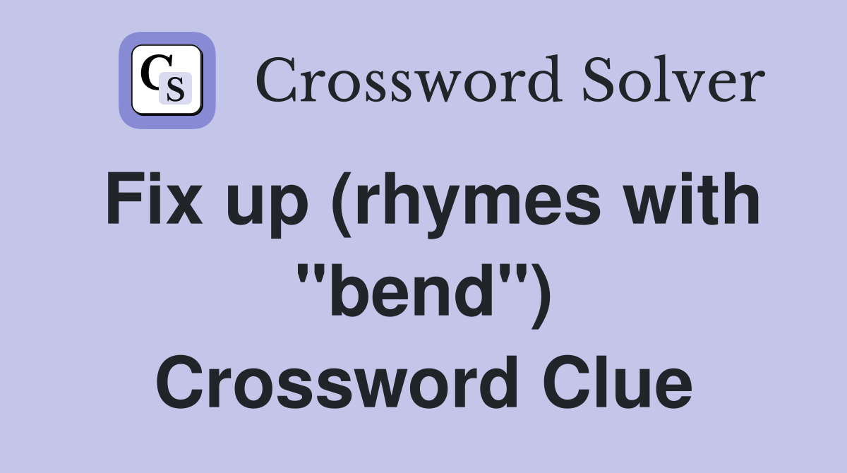 Fix up (rhymes with "bend") Crossword Clue Answers Crossword Solver